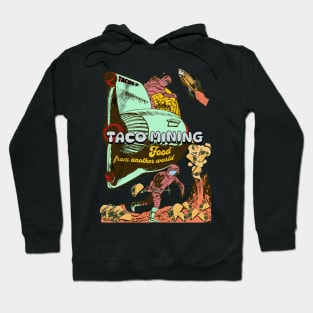 Taco Mining - Food From Another World Hoodie